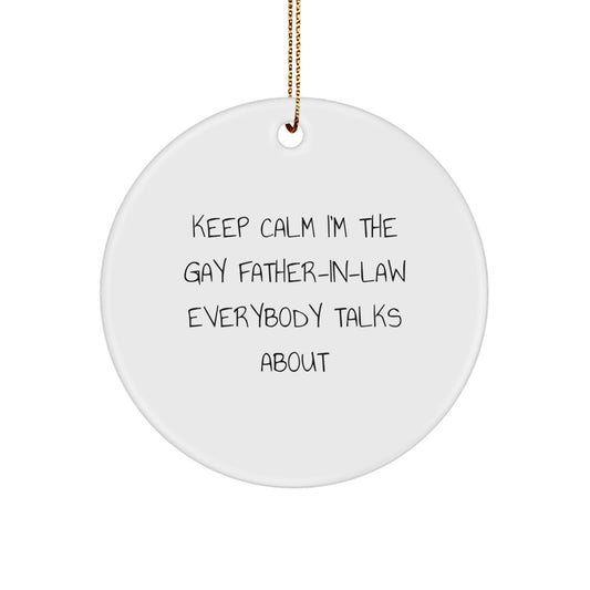 Funny Gay Father-in-law Gifts for Men Christmas Unique Circle Ornaments with Quote 'Keep Calm I'm The Gay Father-in-law Everybody Talks About' - Gifts from Friends to Family - Image 1