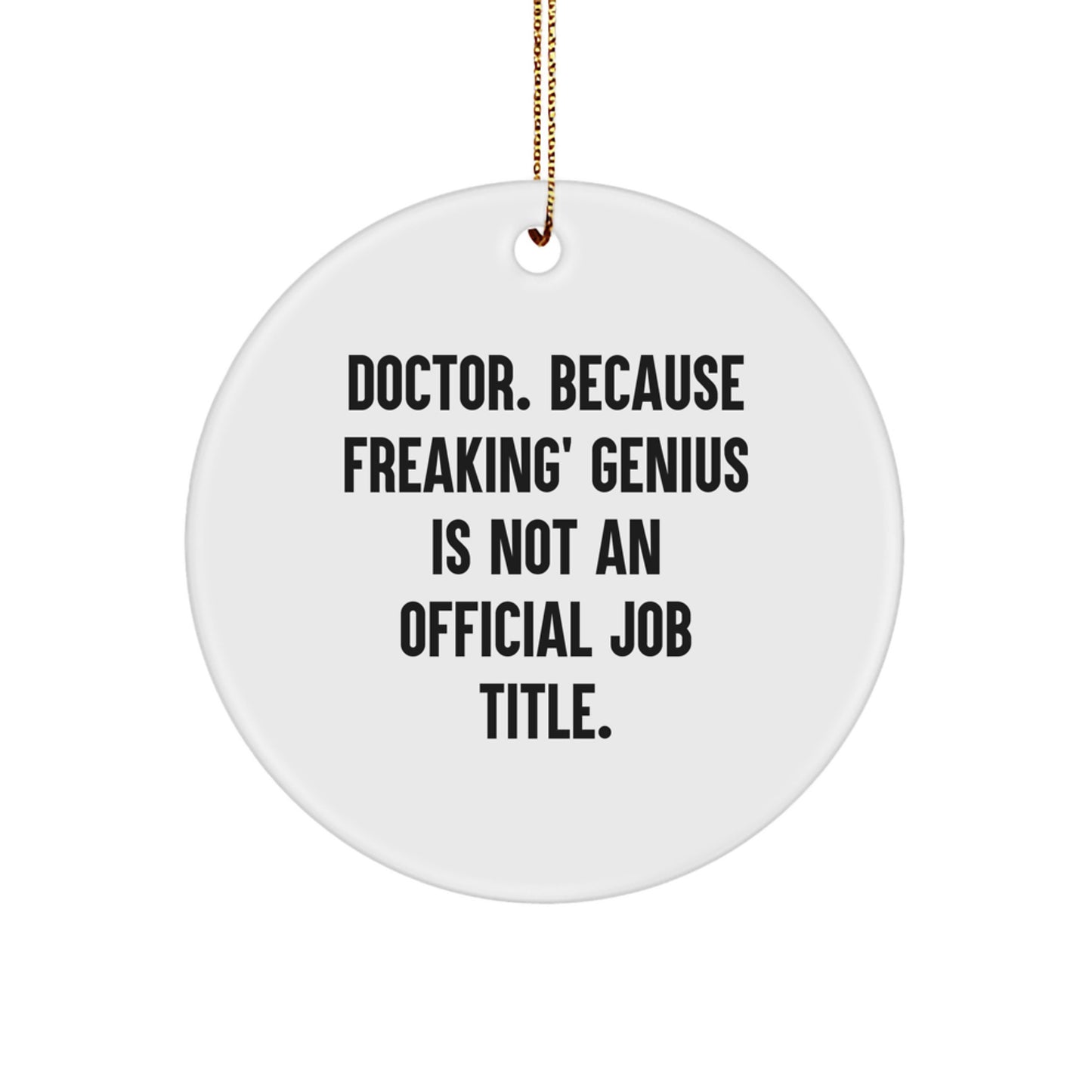 Funny Doctor Gifts from Men to Doctors Christmas Unique Circle Ornaments with 'Doctor. Because Freaking' genius Is Not An Official Job Title.' - Image 1