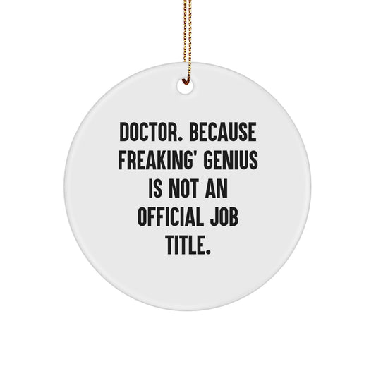 Funny Doctor Gifts from Men to Doctors Christmas Unique Circle Ornaments with 'Doctor. Because Freaking' genius Is Not An Official Job Title.' - Image 1