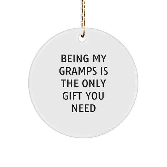 Funny Gramps Gifts - Circle Ornament Being My Gramps Is The Only Gift You Need Christmas Unique - Image 1