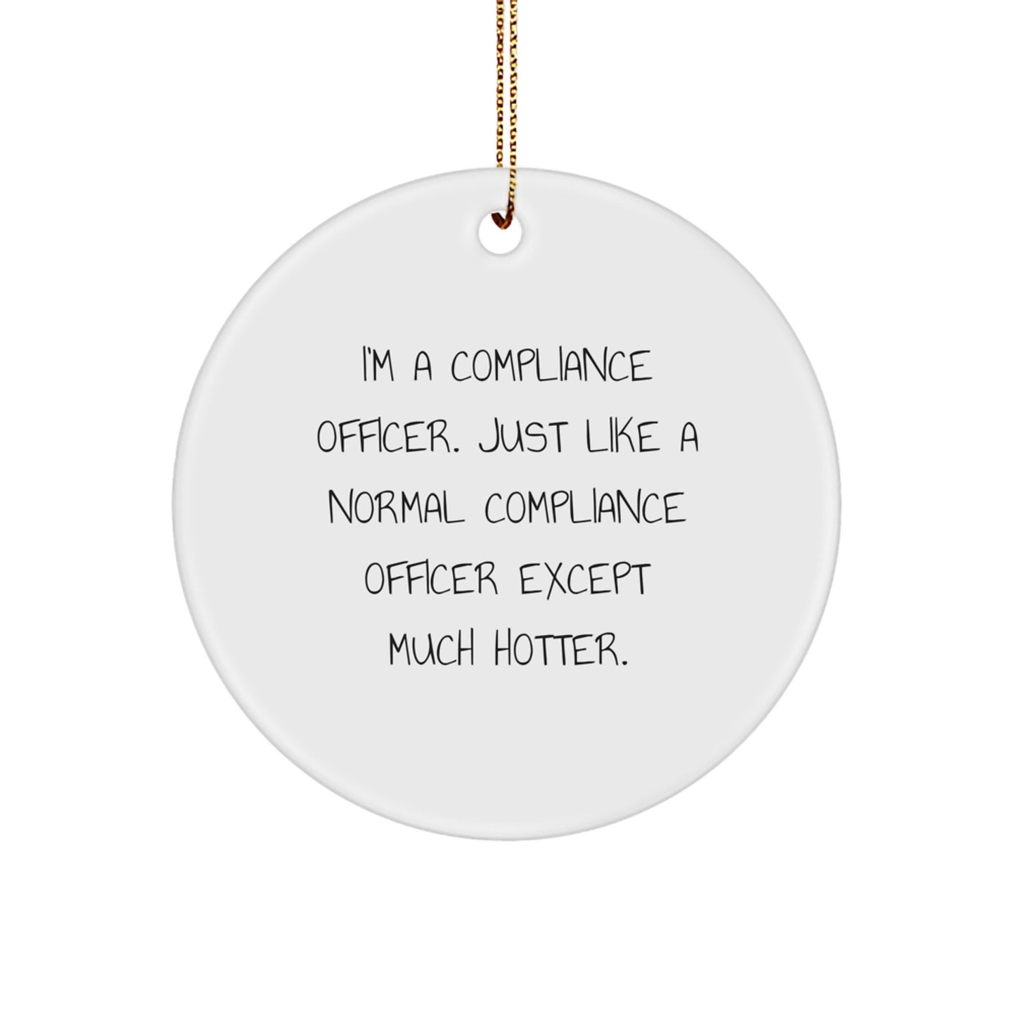 Funny Compliance Officer Gifts from Coworkers, Christmas Unique Circle Ornaments with I'm A Compliance Officer Except Much Hotter. - Image 1