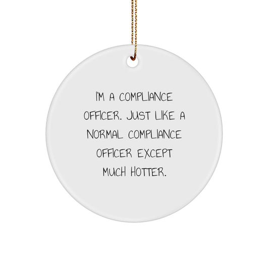 Funny Compliance Officer Gifts from Coworkers, Christmas Unique Circle Ornaments with I'm A Compliance Officer Except Much Hotter. - Image 1