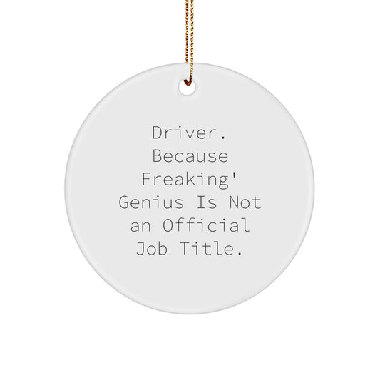Funny Driver Gifts for Men, 'Driver. Because Freaking genius Is Not An Official Job Title.' Circle Ornament, Christmas Unique Presents from Friends - Image 1