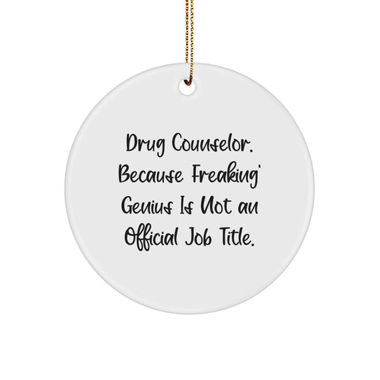 Funny Drug Counselor Gifts for Men - 'Drug Counselor. Because Freaking' genius Is Not An Official Job Title.' Circle Ornament, Unique Christmas Decorations for Friends, Family, Coworkers, Colleagues - Image 1