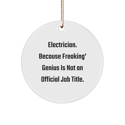 Funny Electrician Gifts from Friends for Electrician Men - Circle Ornament, White, 'Electrician. Because Freaking' genius Is Not An Official Job Title.' - Image 1