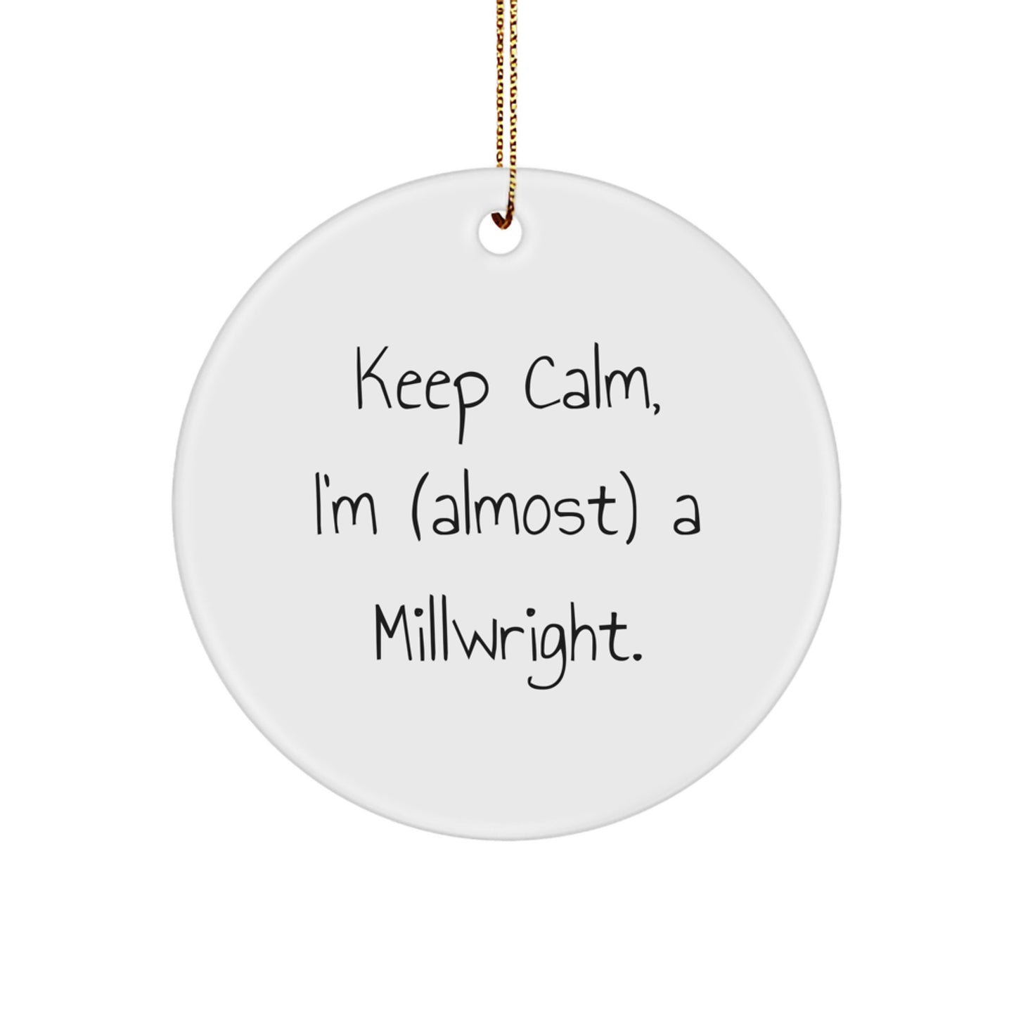 Funny Millwright Gifts, Keepsake Circle Ornaments, 'Keep Calm, I'm (almost) A Millwright' Christmas Unique Gifts from Friends, Family, Coworkers to Millwright Men, Women - Image 1