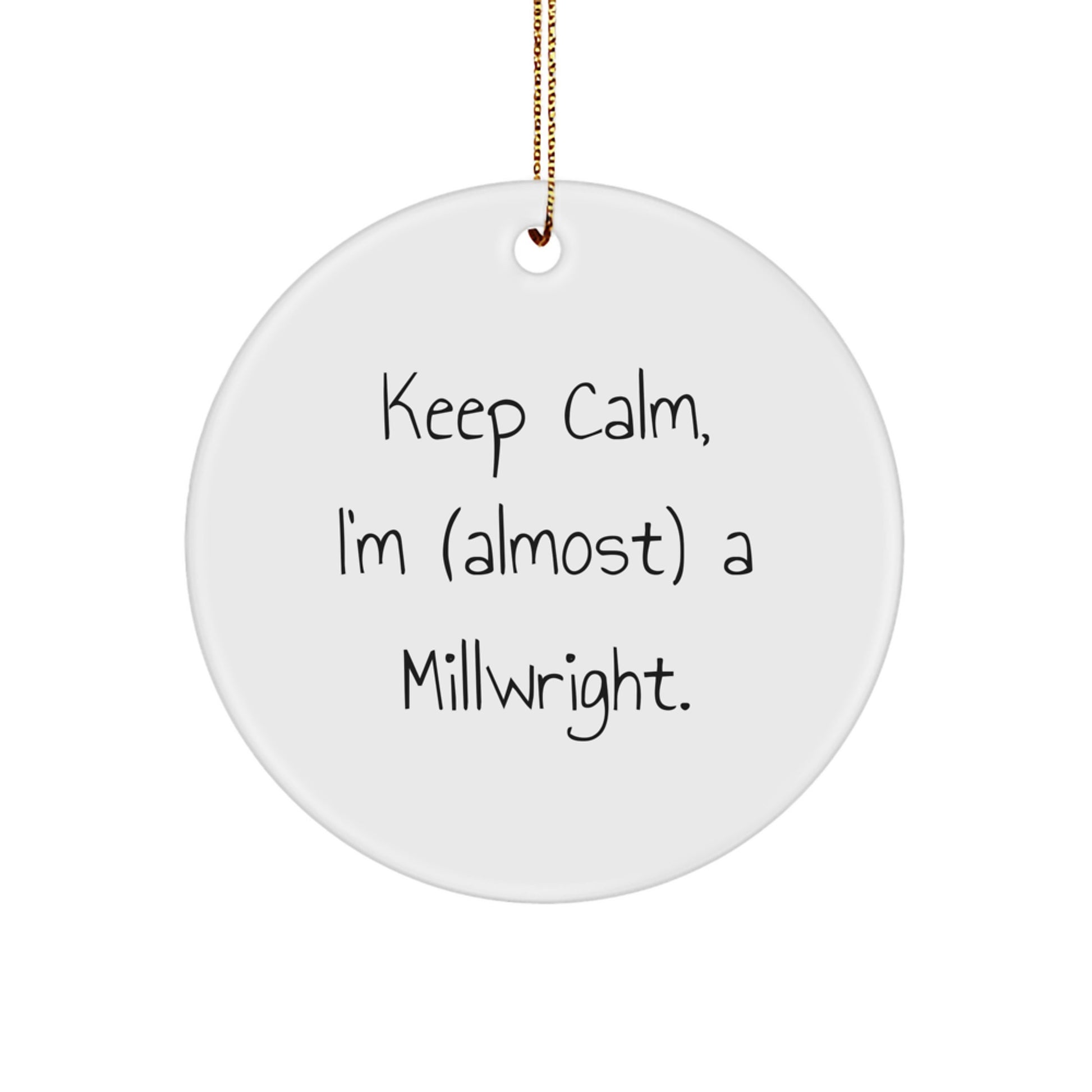 Funny Millwright Gifts, Keepsake Circle Ornaments, 'Keep Calm, I'm (almost) A Millwright' Christmas Unique Gifts from Friends, Family, Coworkers to Millwright Men, Women - Image 1