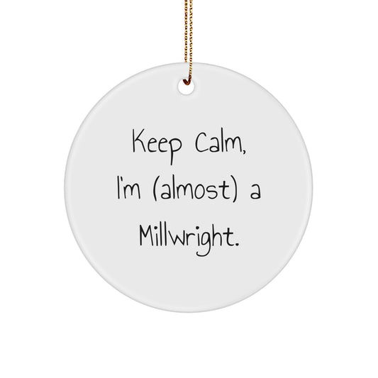 Funny Millwright Gifts, Keepsake Circle Ornaments, 'Keep Calm, I'm (almost) A Millwright' Christmas Unique Gifts from Friends, Family, Coworkers to Millwright Men, Women - Image 1