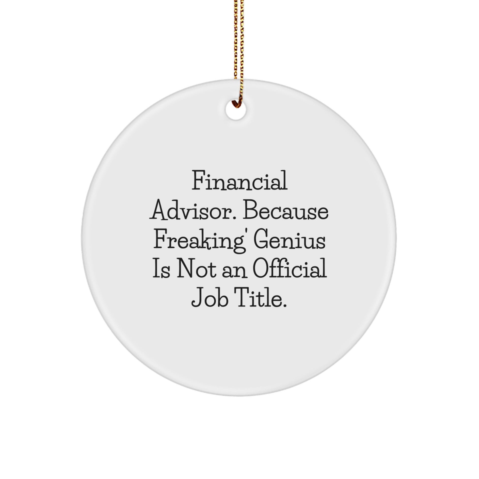 Funny Financial Advisor Gifts from Men for Women, Unique Circle Ornament 'Financial Advisor. Because Freaking' genius Is Not An Official Job Title.' - Image 1