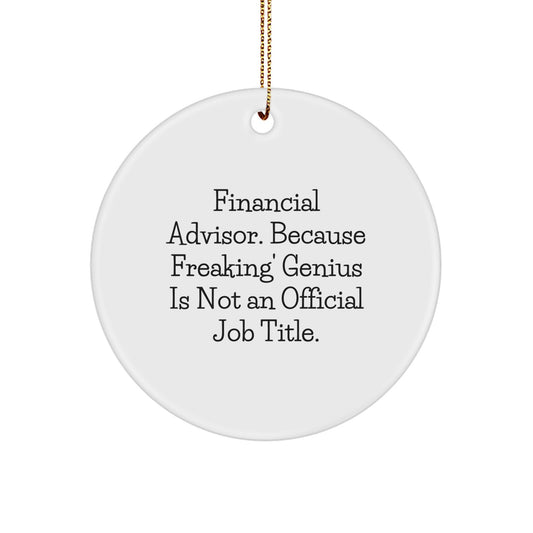 Funny Financial Advisor Gifts from Men for Women, Unique Circle Ornament 'Financial Advisor. Because Freaking' genius Is Not An Official Job Title.' - Image 1