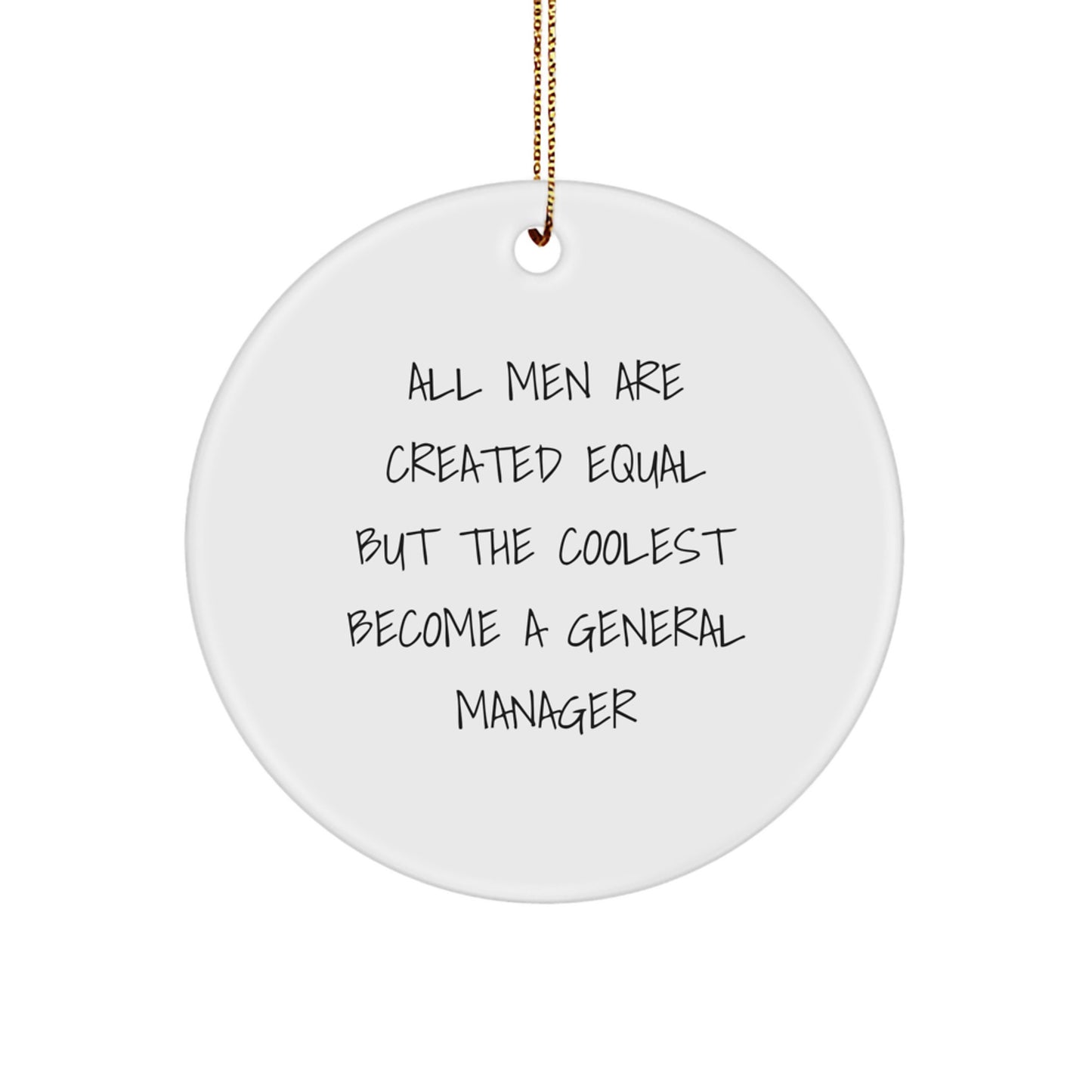 Funny General Manager Gifts for Men - 'All Men Are Created Equal But The Coolest Become A General Manager' Christmas Circle Ornament, Gifts from Friends for the Office Executive - Image 1