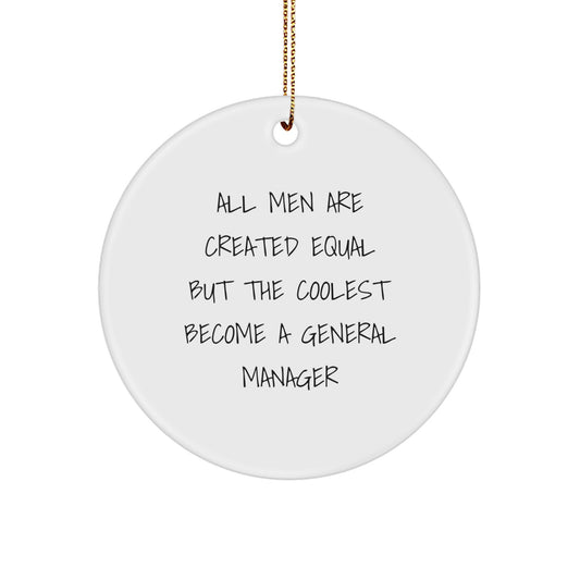 Funny General Manager Gifts for Men - 'All Men Are Created Equal But The Coolest Become A General Manager' Christmas Circle Ornament, Gifts from Friends for the Office Executive - Image 1