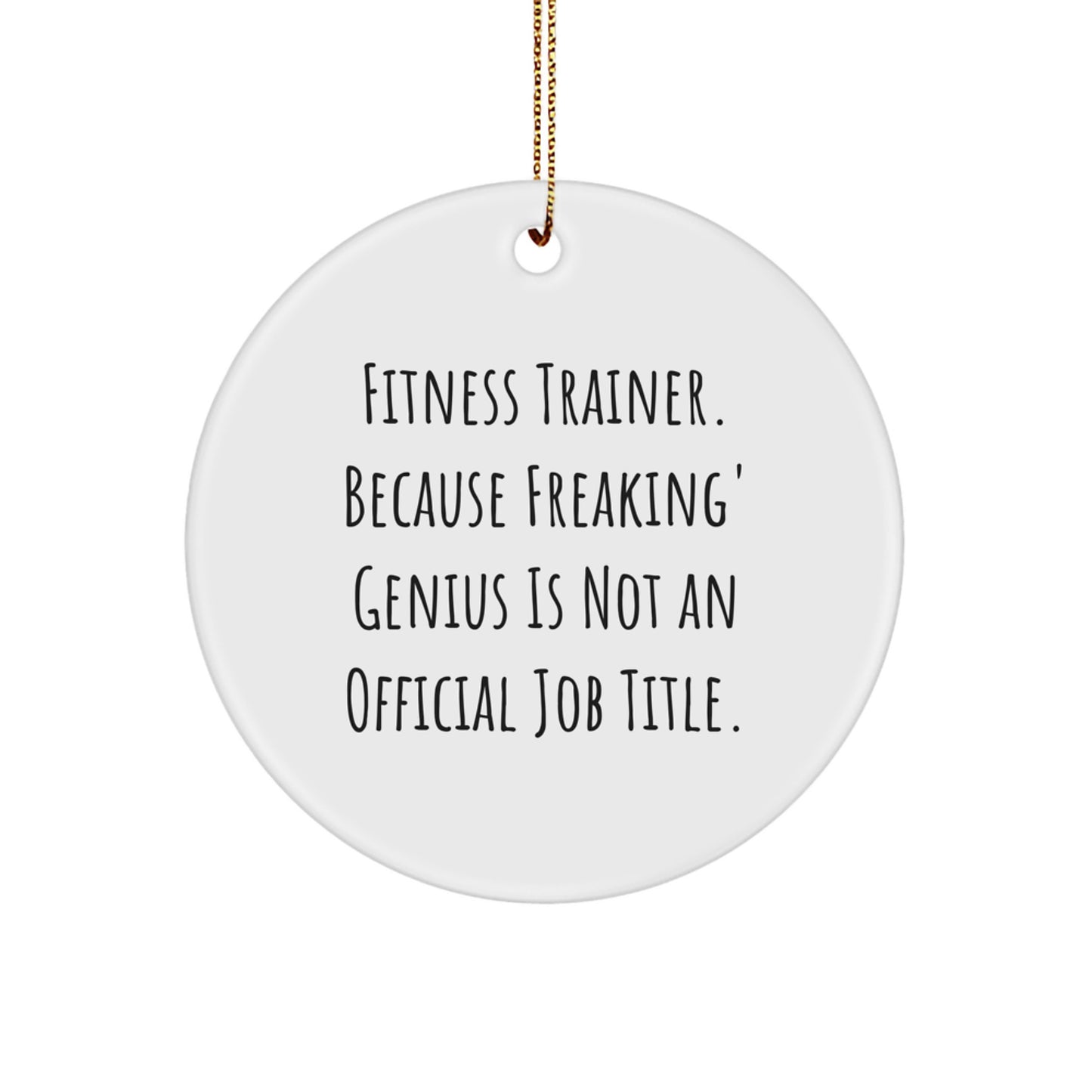 Fitness Trainer Gifts from Friends for Men Funny Circle Ornament, Inspirational Christmas Unique Decorations, 'Fitness Trainer. Because Freaking' genius Is Not An Official Job Title. - Image 1