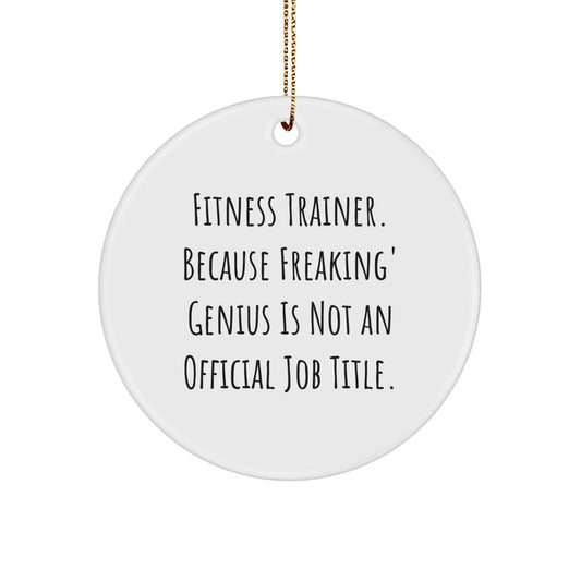 Fitness Trainer Gifts from Friends for Men Funny Circle Ornament, Inspirational Christmas Unique Decorations, 'Fitness Trainer. Because Freaking' genius Is Not An Official Job Title. - Image 1