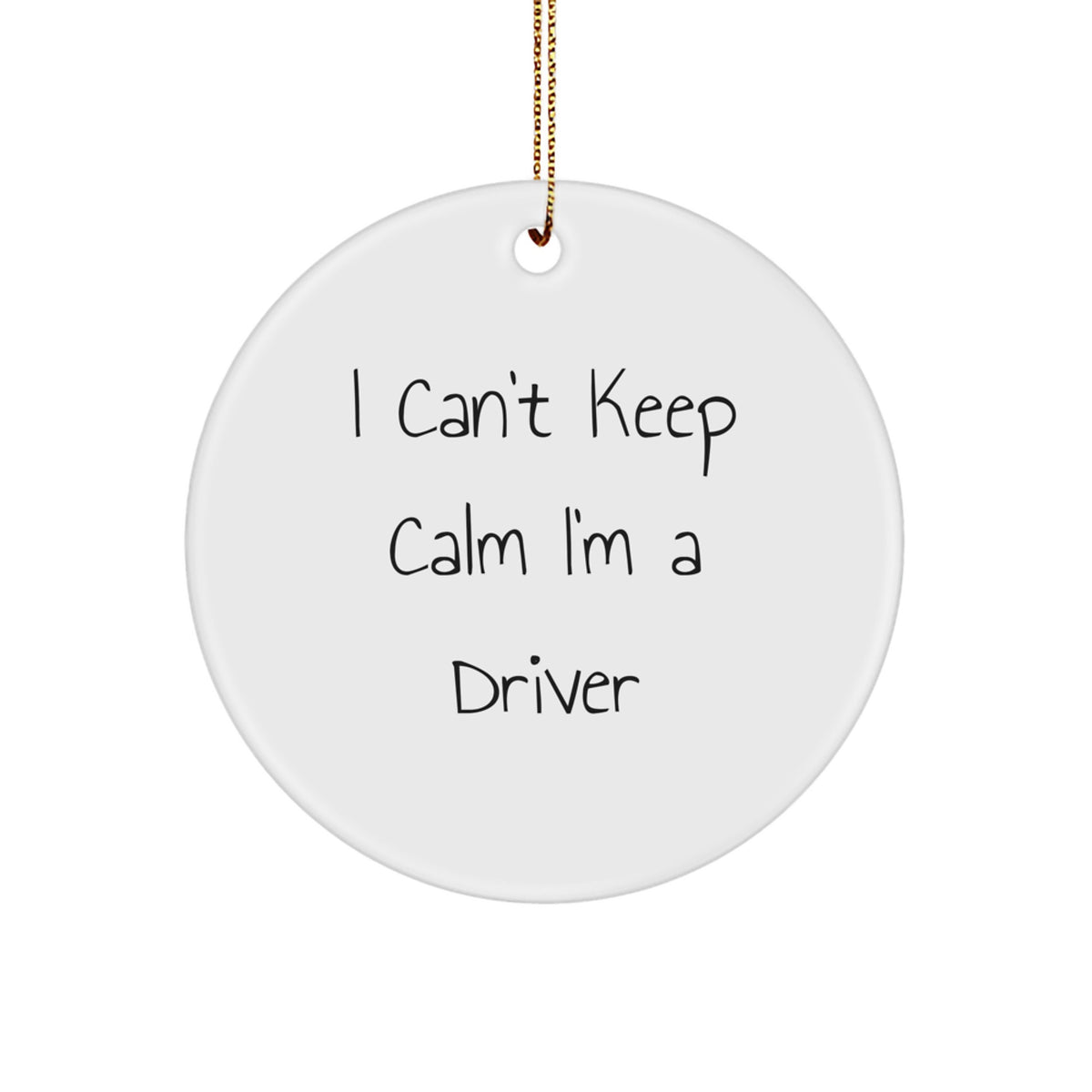 Funny Driver Gifts for Him, I Can't Keep Calm I'm A Driver Circle Ornament, Christmas Unique Gifts from Friends and Family to Men Drivers - Image 1