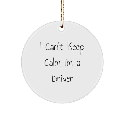 Funny Driver Gifts for Him, I Can't Keep Calm I'm A Driver Circle Ornament, Christmas Unique Gifts from Friends and Family to Men Drivers - Image 1