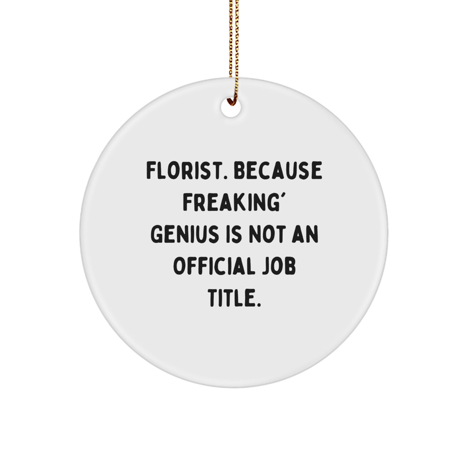 Funny Gifts from Florist Friends - 'Florist. Because Freaking' genius Is Not An Official Job Title.' Christmas Unique Circle Ornament, White, For Florist - Image 1