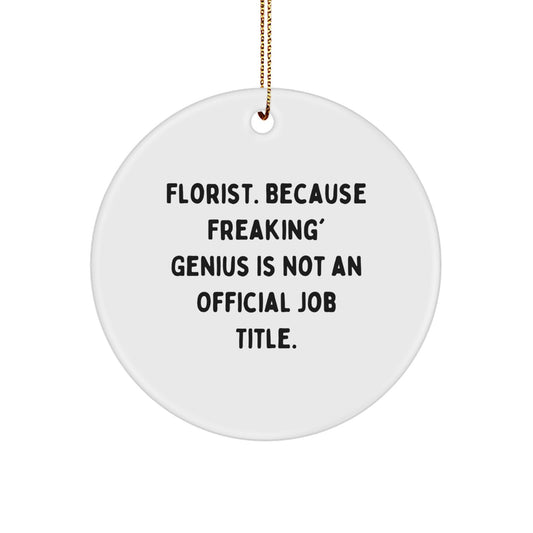 Funny Gifts from Florist Friends - 'Florist. Because Freaking' genius Is Not An Official Job Title.' Christmas Unique Circle Ornament, White, For Florist - Image 1