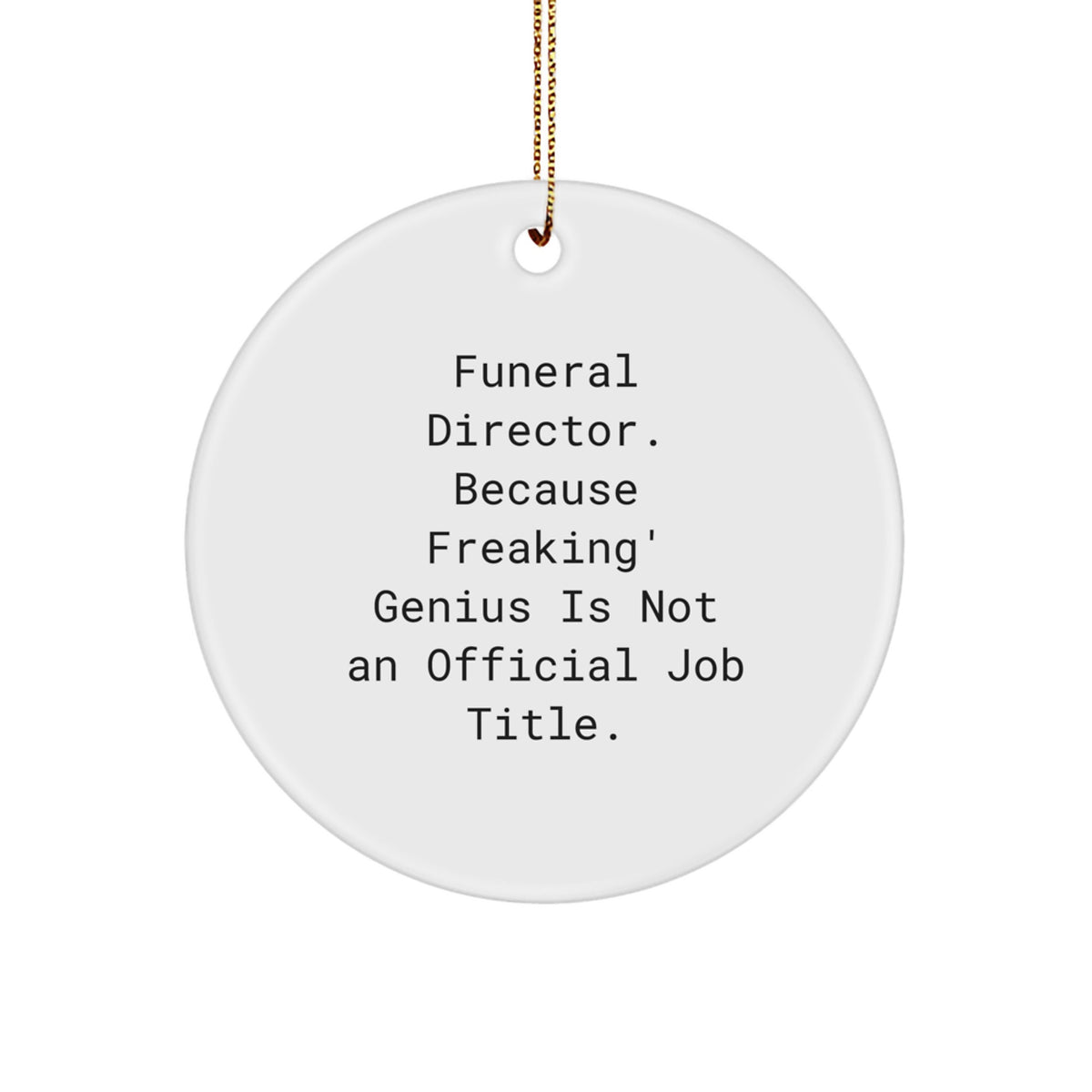 Funny Funeral Director Gifts - 'Funeral Director. Because Freaking' genius Is Not An Official Job Title.' Circle Ornament for Christmas Unique Gifts from Friends, Family, Coworkers, or Men, Women - Image 1