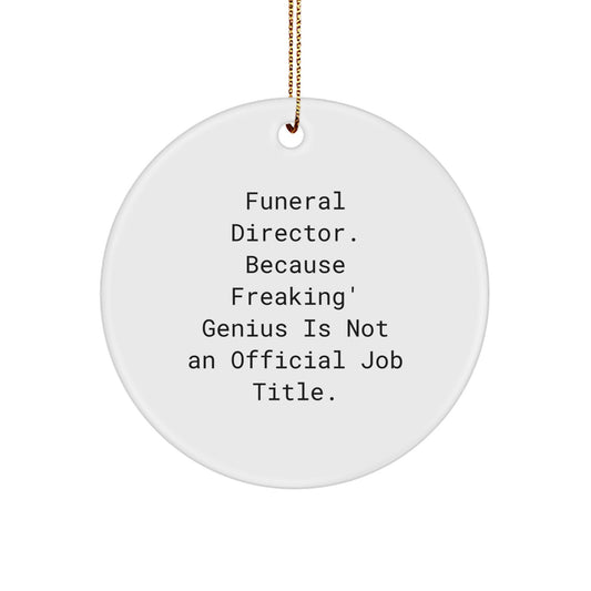 Funny Funeral Director Gifts - 'Funeral Director. Because Freaking' genius Is Not An Official Job Title.' Circle Ornament for Christmas Unique Gifts from Friends, Family, Coworkers, or Men, Women - Image 1