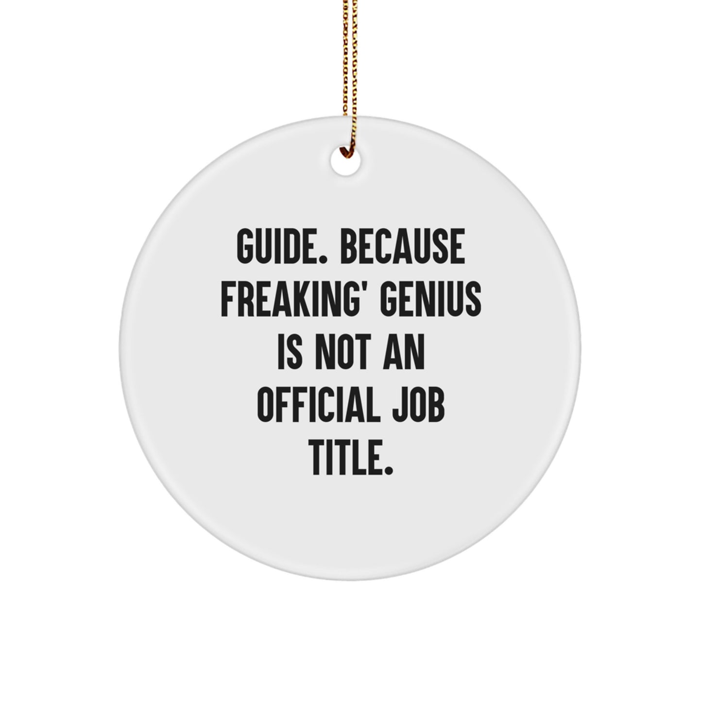 Funny Guide Gifts for Friends from Men, Christmas Unique Circle Ornaments for Guide, 'Guide. Because Freaking' genius Is Not An Official Job Title.' - Image 1