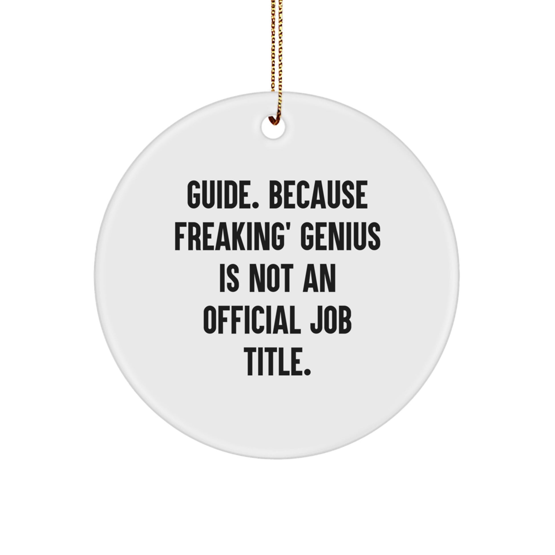 Funny Guide Gifts for Friends from Men, Christmas Unique Circle Ornaments for Guide, 'Guide. Because Freaking' genius Is Not An Official Job Title.' - Image 1