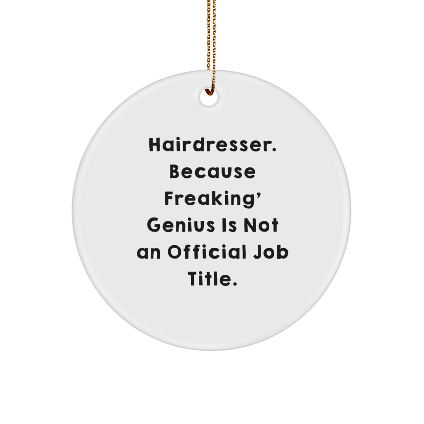 Funny Hairdresser Gifts from Men to Women, 'Hairdresser. Because Freaking' genius Is Not An Official Job Title.' Circle Ornament for Hairdresser Friends, Unique Christmas Decorations - Image 1