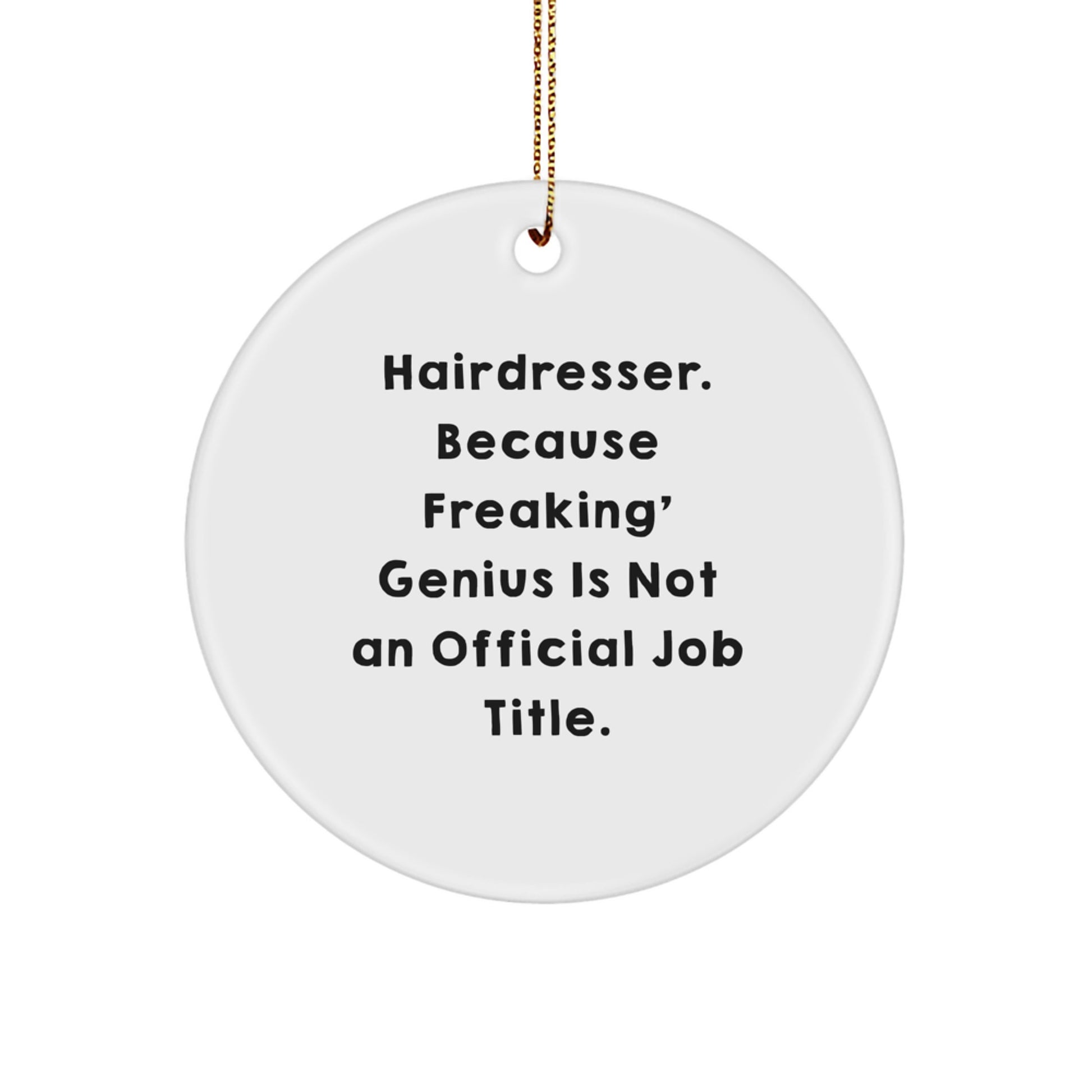 Funny Hairdresser Gifts from Men to Women, 'Hairdresser. Because Freaking' genius Is Not An Official Job Title.' Circle Ornament for Hairdresser Friends, Unique Christmas Decorations - Image 1
