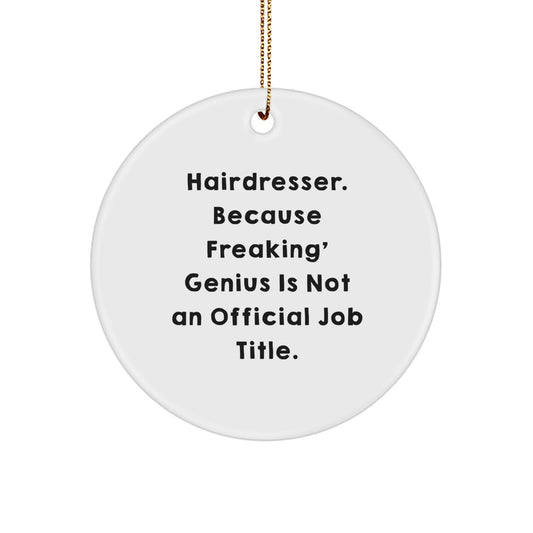 Funny Hairdresser Gifts from Men to Women, 'Hairdresser. Because Freaking' genius Is Not An Official Job Title.' Circle Ornament for Hairdresser Friends, Unique Christmas Decorations - Image 1
