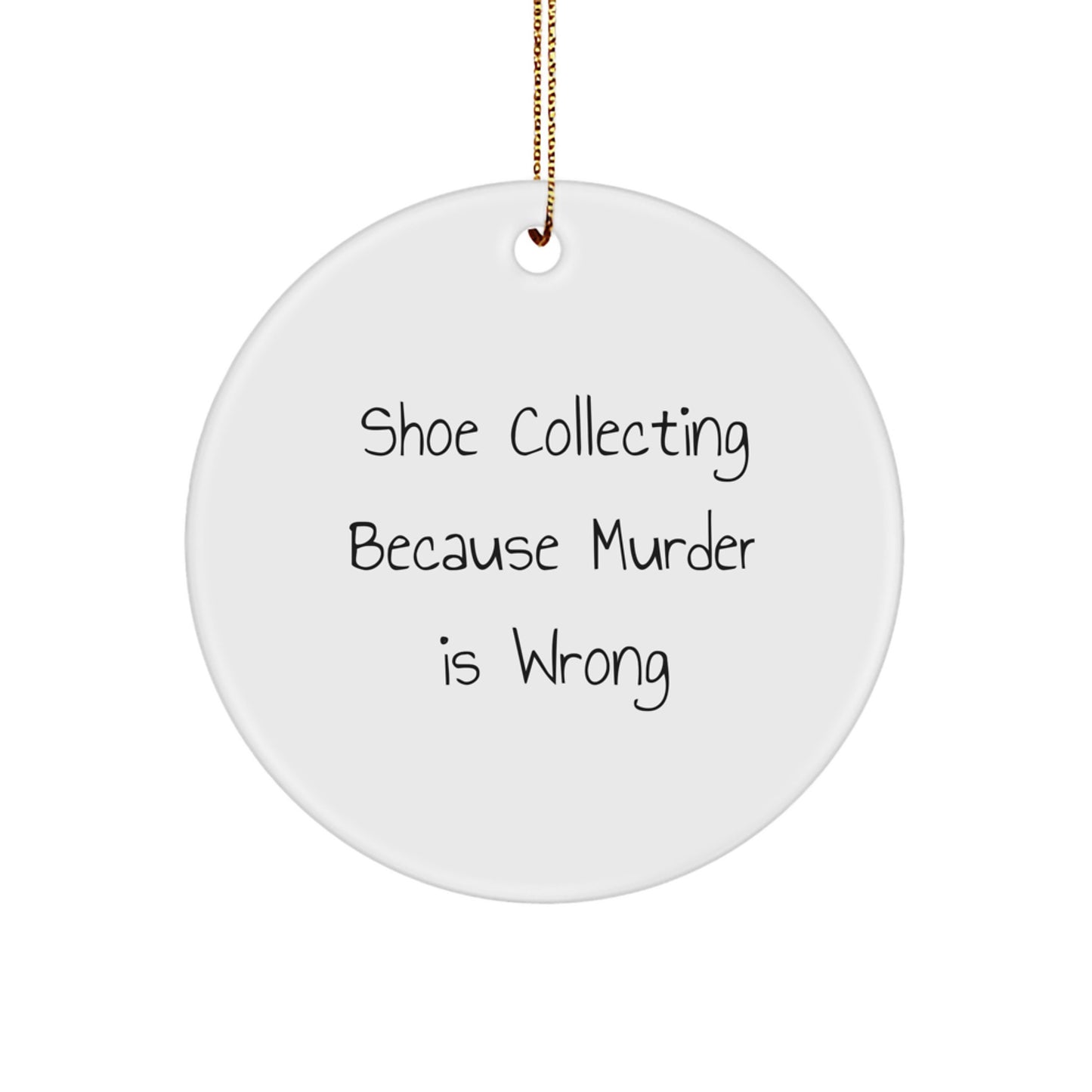 Shoe Collecting Enthusiasts Gifts from Friends for Men, Funny Circle Ornament for Christmas Decorations, 'Shoe Collecting Because Murder Is Wrong' Quote - Image 1