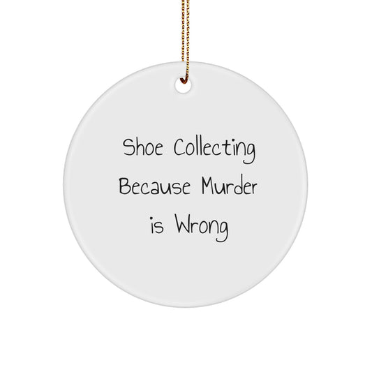 Shoe Collecting Enthusiasts Gifts from Friends for Men, Funny Circle Ornament for Christmas Decorations, 'Shoe Collecting Because Murder Is Wrong' Quote - Image 1