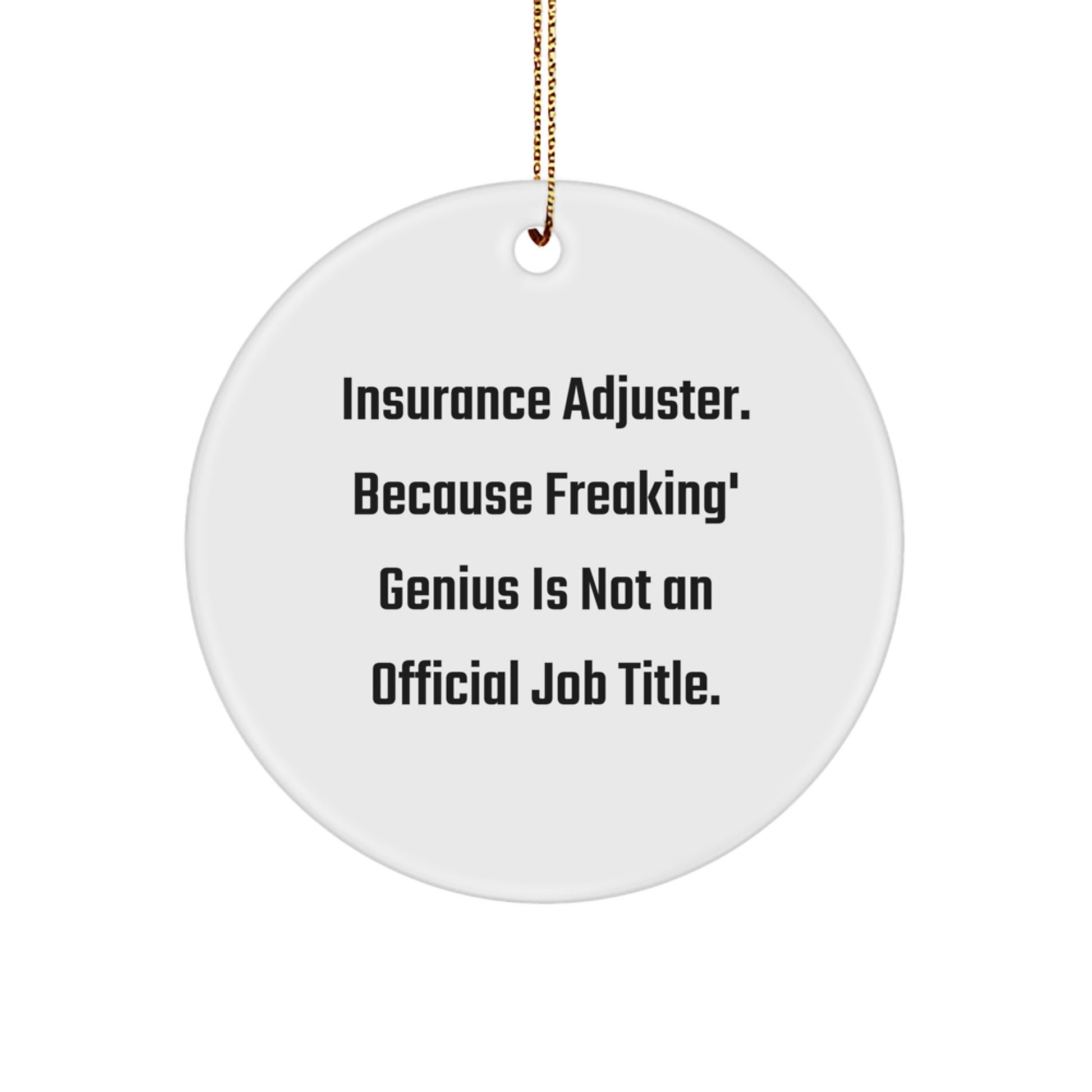 Funny Insurance Adjuster Gifts for Christmas, Circle Ornament, Insurance Adjuster, 'Insurance Adjuster. Because Freaking' genius Is Not An Official Job Title.' - Image 1