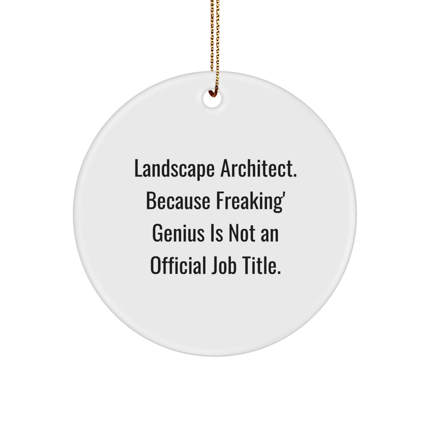 Funny Landscape Architect Gifts from Friends for Christmas Unique Circle Ornament, 'Landscape Architect. Because Freaking' genius Is Not An Official Job Title.' - Image 1
