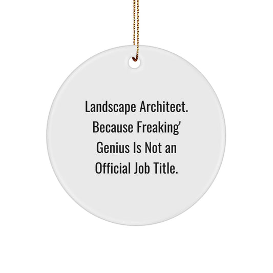 Funny Landscape Architect Gifts from Friends for Christmas Unique Circle Ornament, 'Landscape Architect. Because Freaking' genius Is Not An Official Job Title.' - Image 1