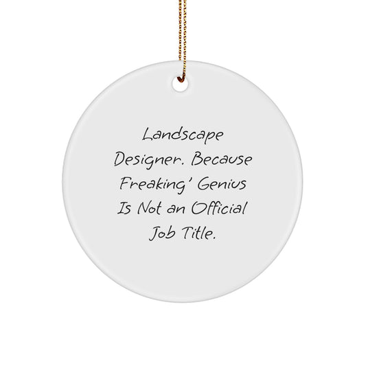 Funny Landscape Designer Gifts for Men from Friends, Unique Circle Ornament with 'Landscape Designer. Because Freaking' genius Is Not An Official Job Title.', Christmas Decorations - Image 1