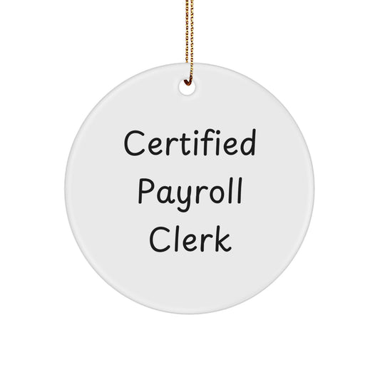 'Certified Payroll Clerk' Funny Christmas Circle Ornament Gifts from Friends, Coworkers, Family - Payroll Clerk Gifts for Men, Women, Office - Image 1