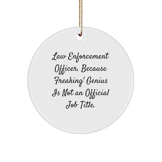 Funny Law Enforcement Officer Gifts for Men, Circle Ornaments with 'Law Enforcement Officer. Because Freaking' genius Is Not An Official Job Title.' Quote, Christmas Unique Gifts from Friends - Image 1