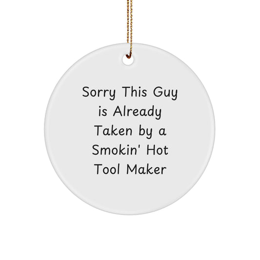Funny Tool Maker Gifts for Men from Family - Circle Ornament with 'Sorry This Guy Is Already Taken' Quote, Christmas Unique Decorations - Image 1