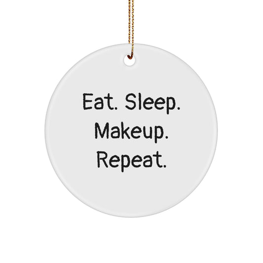 Funny Makeup Lover Gifts from Friends, Gifts for Makeup Enthusiast at Christmas Unique Gifts, Circle Ornament with Eat. Sleep. Makeup. Repeat. Quote - Image 1