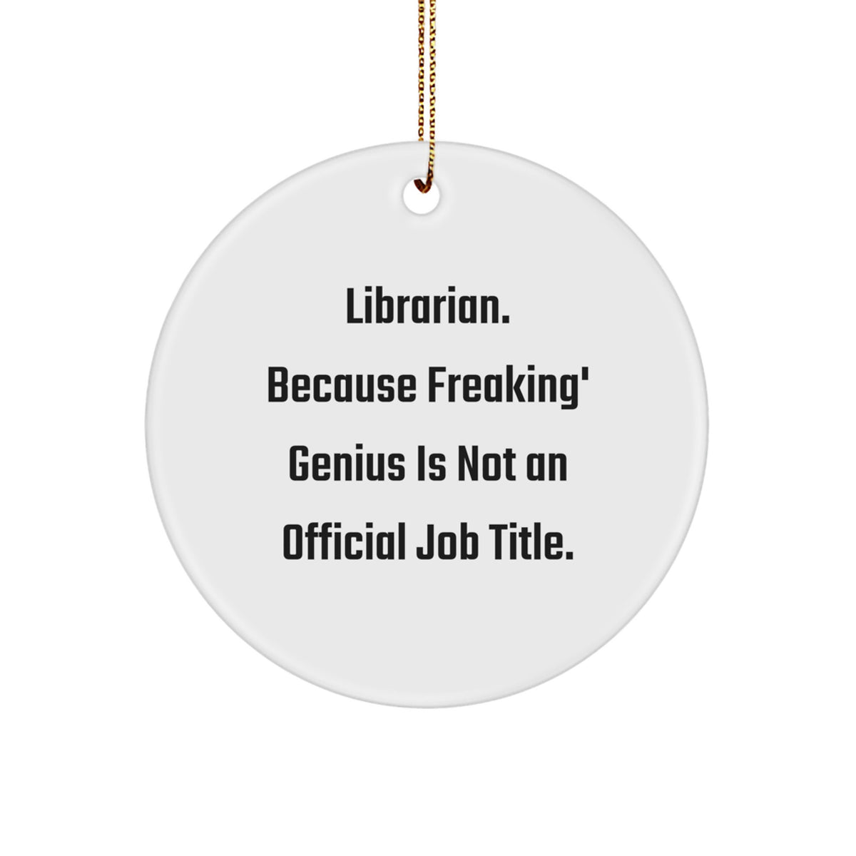 Funny Librarian Gifts from Friends, White Circle Ornament for Librarian, 'Librarian. Because Freaking' genius Is Not An Official Job Title.' Christmas Unique Gifts - Image 1