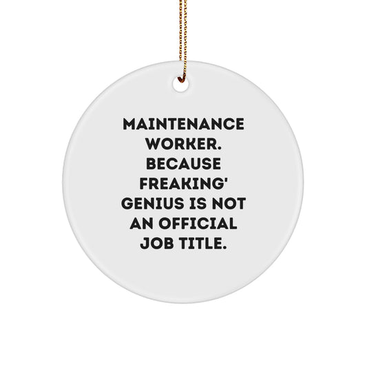 Funny Christmas Unique Gifts for Maintenance Worker - 'Maintenance Worker. Because Freakin genius Is Not An Official Job Title.' Circle Ornament, Gifts from Family, Friends, Coworkers - Image 1