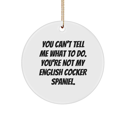 Funny English Cocker Spaniel Dog Christmas Unique Gifts - Circle Ornament, You Can't Tell Me What To Do - Gifts for English Cocker Spaniel Dog Owners from Family and Friends - Image 1