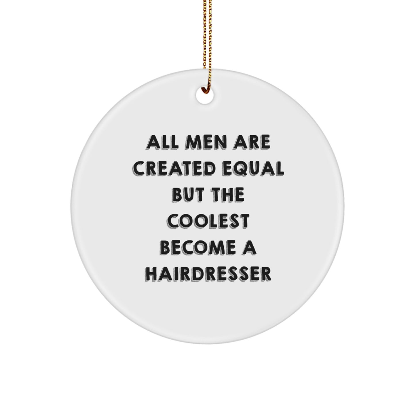 Hairdresser Gifts for Christmas - 'All Men Are Created Equal But The Coolest Become A Hairdresser' Funny Circle Ornament - White, MDF, High-Gloss Plastic Finish - Image 1