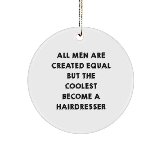 Hairdresser Gifts for Christmas - 'All Men Are Created Equal But The Coolest Become A Hairdresser' Funny Circle Ornament - White, MDF, High-Gloss Plastic Finish - Image 1