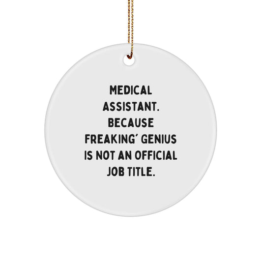 Funny Medical Assistant Gifts, Circle Ornament for Christmas Unique Gifts from Friends to Medical Assistant, 'Medical Assistant. Because Freaking' genius Is Not An Official Job Title.' - Image 1