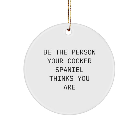 Cocker Spaniel Dog Christmas Circle Ornament Gifts for Men Women Friends Family - Be The Person Your Dog Thinks You Are, Funny Quote - Image 1