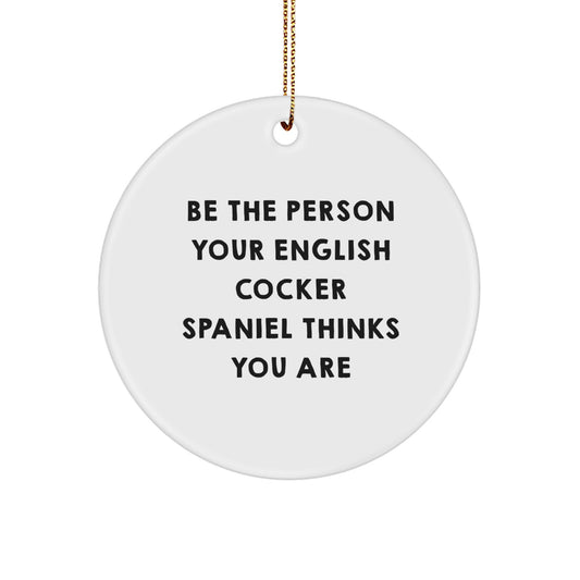 Funny English Cocker Spaniel Dog Christmas Unique Gifts for Men from Friends Family, Inspirational Circle Ornament Be The Person Your English Cocker Spaniel Dog Thinks You Are - Image 1