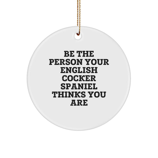 English Cocker Spaniel Dog Gifts from Friends, Funny Quote Ornament for Home Decor, 'Be The Person Your English Cocker Spaniel Thinks You Are' Christmas Decorations, Circle Ornament - Image 1