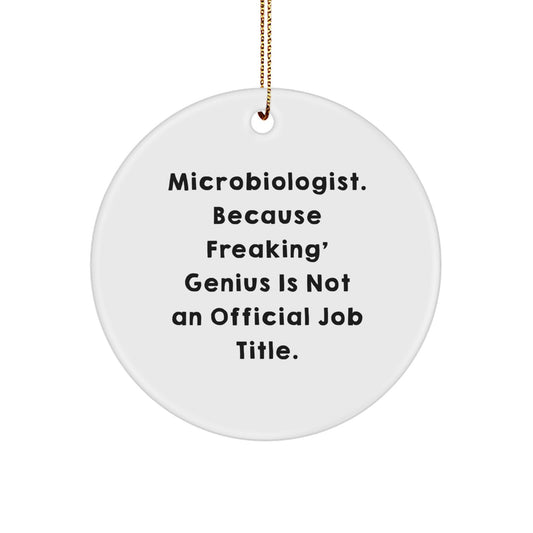 Funny Microbiologist Gifts from Friends for Men - Christmas Unique Circle Ornament 'Microbiologist. Because Freaking' genius Is Not An Official Job Title.' - Image 1