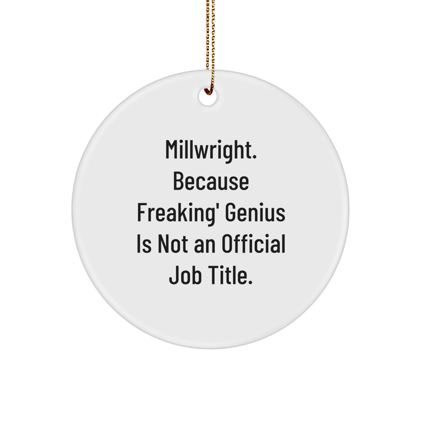 Funny Gifts for Millwright - 'Millwright. Because Freaking' genius Is Not An Official Job Title.' Circle Ornament for Millwright Men, Women, or Friends - Image 1